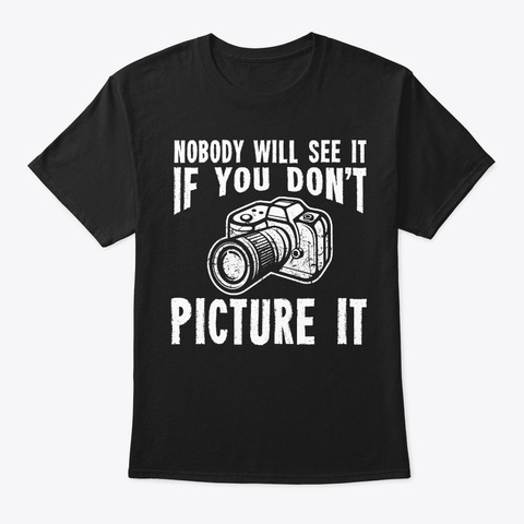 See It Picture It Photography Birthday Black T-Shirt Front