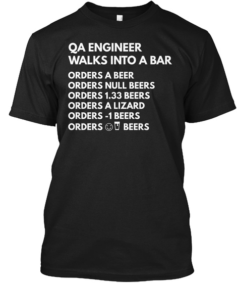 Qa Engineer Walks Into A Bar Orders A Beer Orders Null Beers Orders 1.33 Beers Orders A Lizard Orders  1 Beers Orders... Black T-Shirt Front