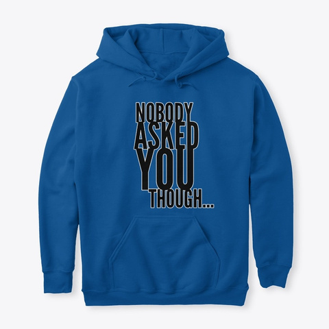 Nobody Asked You Though Royal T-Shirt Front