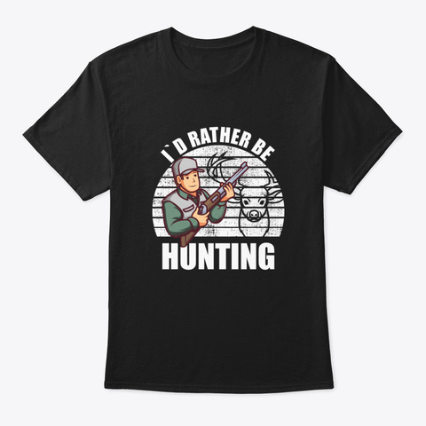 I`d Rather Be Hunting Black Kaos Front