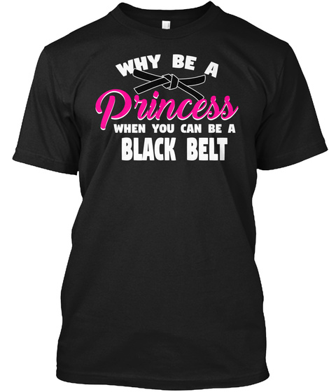 Why Princess You Can Black Belt Shirt Black T-Shirt Front