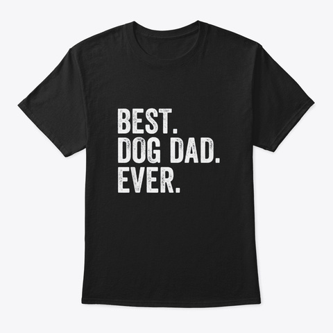 Best Dog Dad Ever T Shirt Black T-Shirt Front