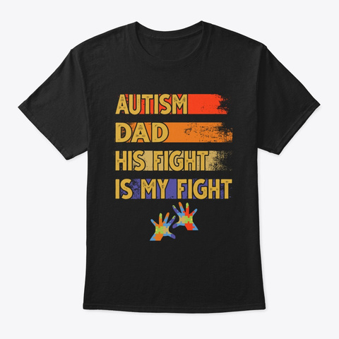 Autism Dad His Fight Is My Fight Autism Black T-Shirt Front