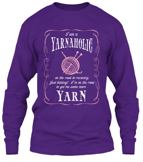 I Am A Yarnaholic On The Road To Recovery Just Kidding! M On The Road To Get Me Some More Yarn Purple T-Shirt Front