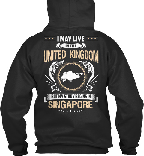 I May Live In The United Kingdom But My Story Begins In Singapore Jet Black T-Shirt Back