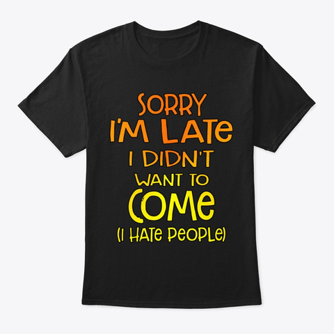 Sorry, I'm Late... Black T-Shirt Front