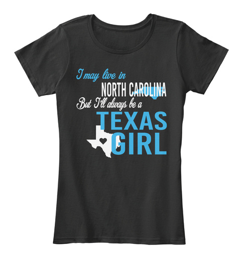 I May Live In North Carolina But I'll Always Be A Texas Girl Black T-Shirt Front