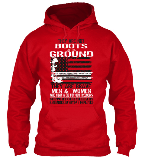 They Are Not Boots In The Ground They Are Brave Men & Women Who Fight & Die For Our Freedoms Support Our Military... Red T-Shirt Front