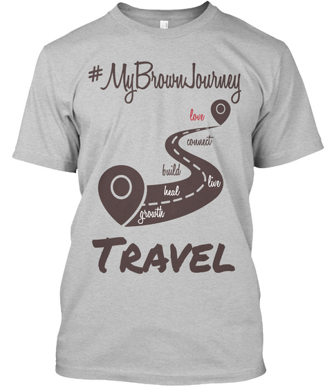 #My Brown Journey Love Connect Build Live Heal Growth Travel Light Heather Grey  Maglietta Front