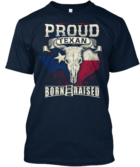 Proud Texan Born Raised New Navy T-Shirt Front