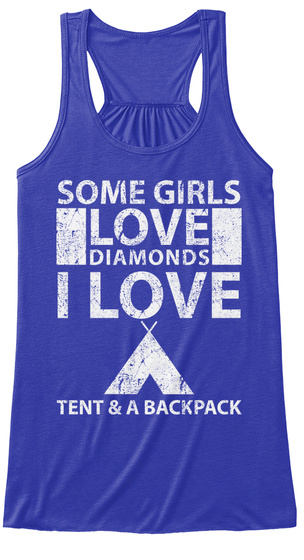 Some Girls Love Diamonds I Love Tent & A Backpack True Royal T-Shirt Front