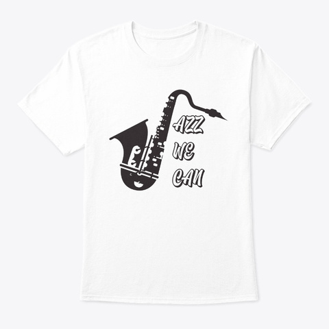 Jazz We Can Music Saxophone Parody White T-Shirt Front