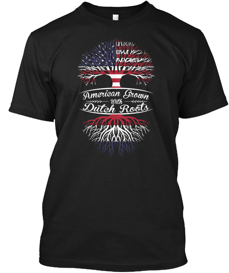 American Grown With Dutch Roots  Black T-Shirt Front