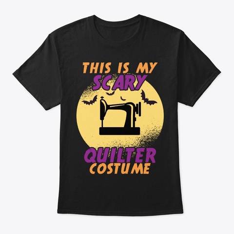 This Is My Scary Quilter Costume Black T-Shirt Front