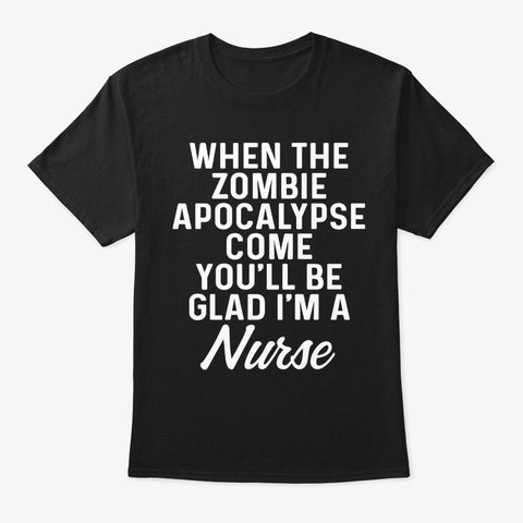 You'll Be Glad I'm A Nurse. Black T-Shirt Front