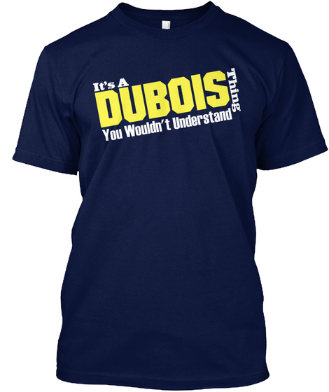 It's A Dubois Thing You Wouldn't Understand Navy T-Shirt Front