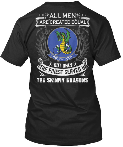All Men Are Created Equal But Only The Finest Served In The Skinny Dragons Black T-Shirt Back