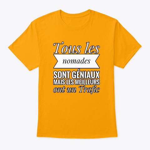 Tous Les Nomades Sont Géniaux Gold T-Shirt Front