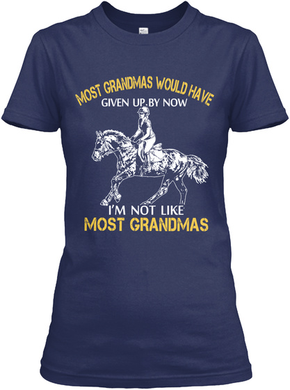 Most Grandmas Would Have Given Up By Now I'm Not Like Most Grandmas Navy T-Shirt Front