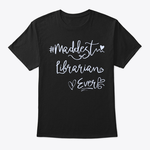 Maddest Librarian Ever Shirt Black T-Shirt Front