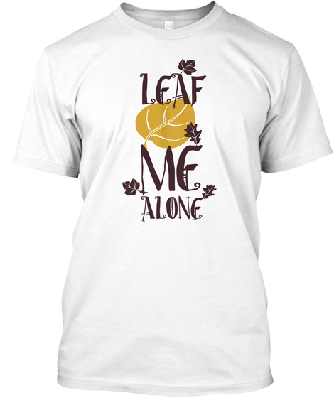 Leaf Me Alone T Shirt