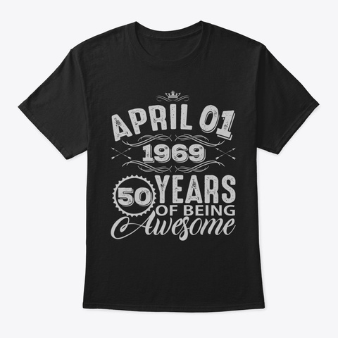 April 1 St Birthday Tshirt 50 Th Birthday  Black T-Shirt Front