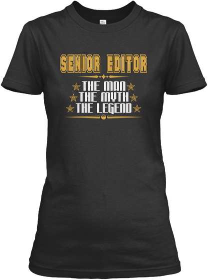 Senior Editor The Man The Myth The Legend Black T-Shirt Front