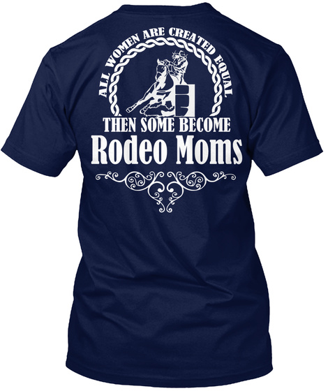 All Women Are Created Equal Then Some Become Rodeo Moms Navy T-Shirt Back