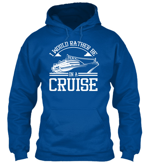 I Would Rather Be On A Cruise Royal T-Shirt Front