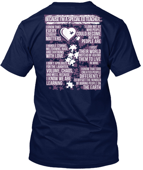 Special Ed Teacher Because I'm A Special Ed Teacher... I Know That Every Student Matters I Look Not At Who People... Navy T-Shirt Back