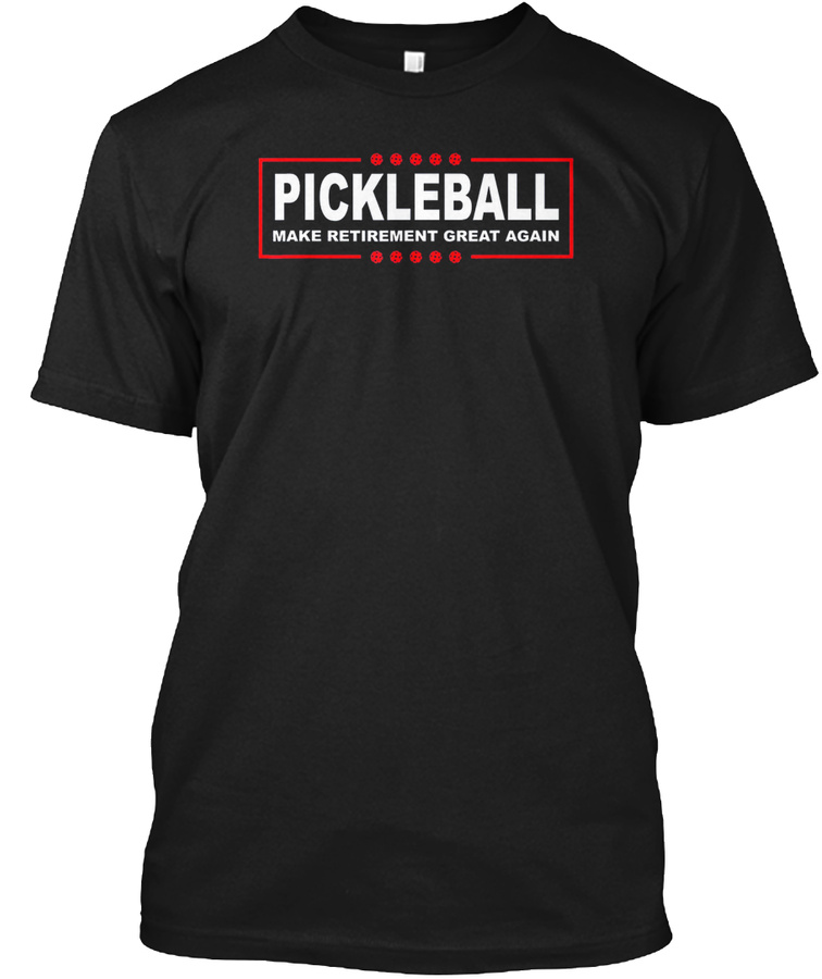 Pickleball Funny Make Retirement Great A Unisex Tshirt