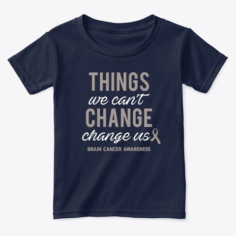 Things We Cant Change Brain Cancer Fight Navy  T-Shirt Front