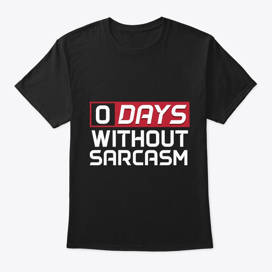 0 Days Without Sarcasm Unisex Tshirt