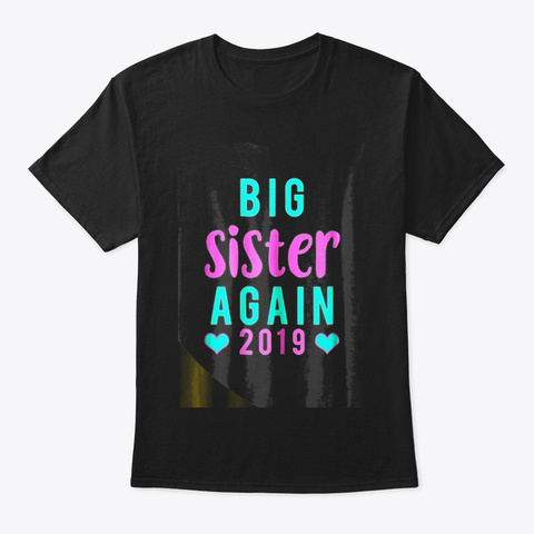 Big Sister Again T Shirt Hearts Tee 2019 Black T-Shirt Front