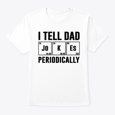 I Tell Dad Jokes Periodically Shirt White áo T-Shirt Front