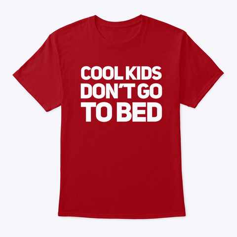 Cool Kids Don't Go To Bed Deep Red Kaos Front