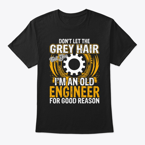 Funny Jobs I'm An Old Engineer For Good Black T-Shirt Front