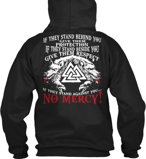 If They Stand Behind You Give Them Protection If They Stand Beside You Give Them Respect If They Stand Against You...... Black T-Shirt Back