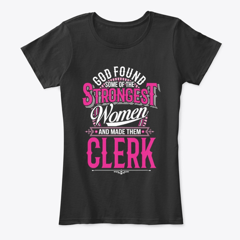 Strongest Women Become Clerk Black T-Shirt Front