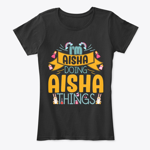 I'm Aisha Doing Aisha Things Black T-Shirt Front