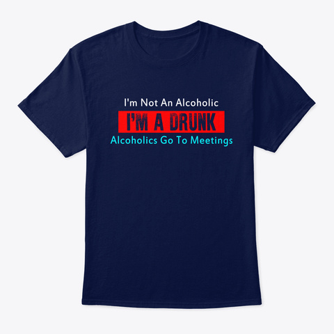 I'm Not An Alcoholic I'm A Drunk Alcohol Navy Camiseta Front
