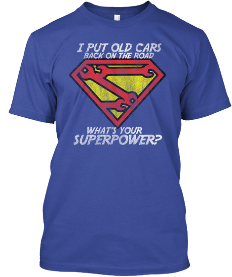 I Put Old Cars Back On The Road What's Your Superpower? Deep Royal T-Shirt Front