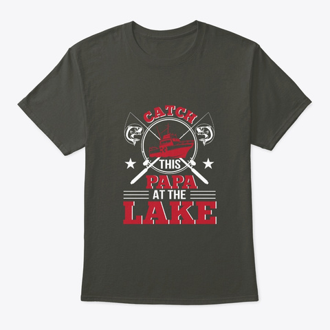 Catch Fishing Boating Papa At The Lake Smoke Gray T-Shirt Front
