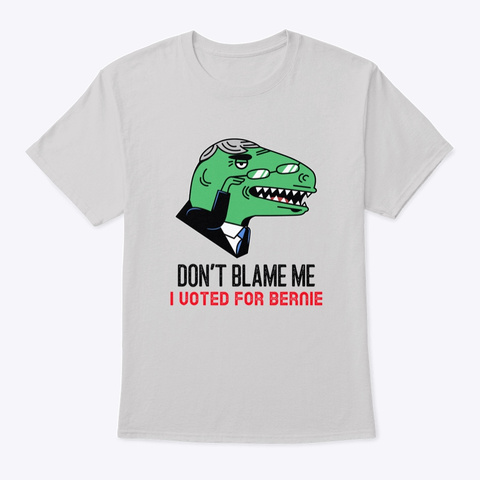 Don't Blame Me I Voted For Bernie Light Steel T-Shirt Front