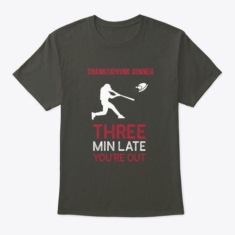 Thanksgiving Dinner 3 Min Late Youre Out Smoke Gray T-Shirt Front