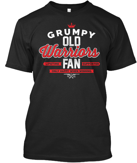 Grumpy Old Warriors Lifetime Fan Supporter Only Happy When Winning Black T-Shirt Front