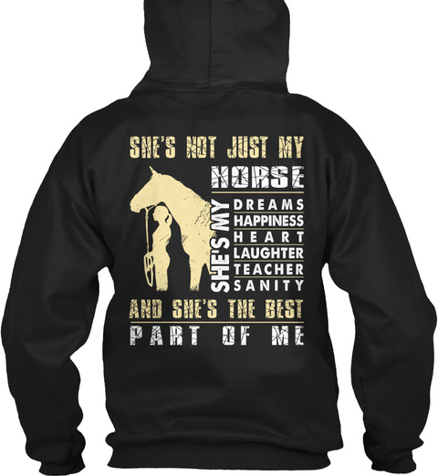 She's Not Just My Horse She's My Dreams Happiness Heart Laughter Teacher Sanity And She's The Best Part Of Me Black T-Shirt Back