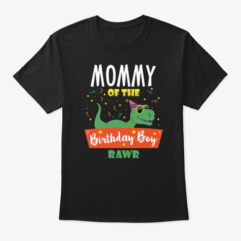 Mommy Of The Birthday Boy Shirt Dinosaur Black T-Shirt Front