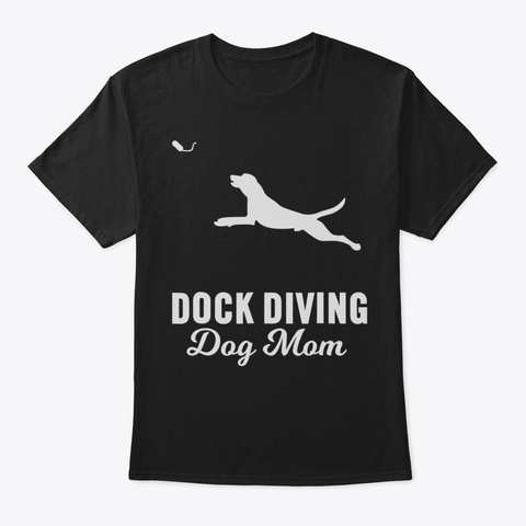 Dock Diving Dog Shirt For Dog Mom  Dog J Black T-Shirt Front