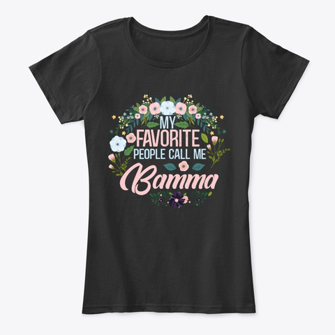 My Favorite People Call Me Bamma Black T-Shirt Front